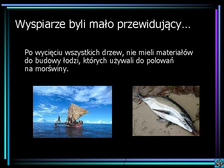 Wyspiarze byli mało przewidujący… Po wycięciu wszystkich drzew, nie mieli materiałów do budowy łodzi,