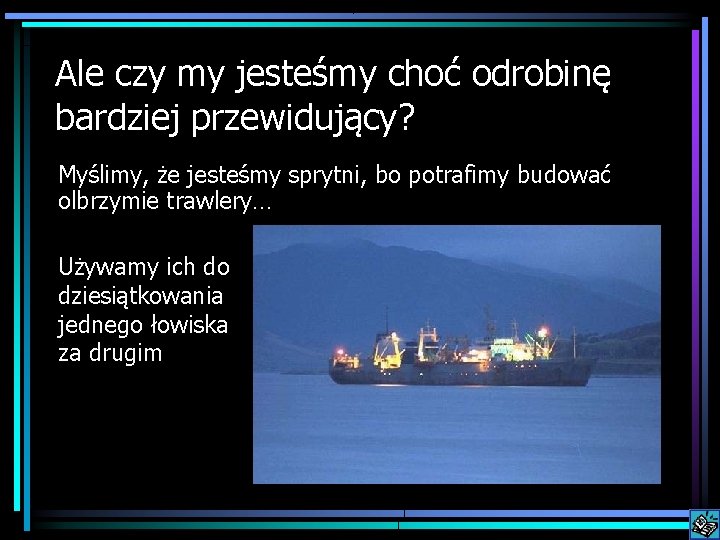 Ale czy my jesteśmy choć odrobinę bardziej przewidujący? Myślimy, że jesteśmy sprytni, bo potrafimy