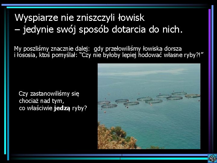 Wyspiarze nie zniszczyli łowisk – jedynie swój sposób dotarcia do nich. My poszliśmy znacznie