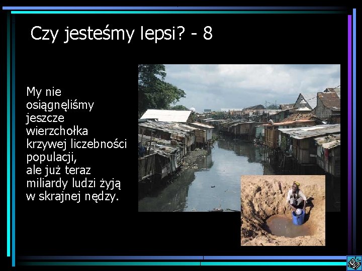 Czy jesteśmy lepsi? 8 My nie osiągnęliśmy jeszcze wierzchołka krzywej liczebności populacji, ale już