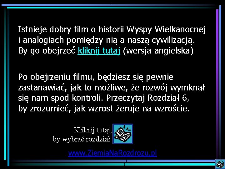 Istnieje dobry film o historii Wyspy Wielkanocnej i analogiach pomiędzy nią a naszą cywilizacją.