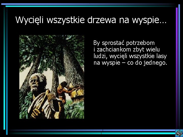 Wycięli wszystkie drzewa na wyspie… By sprostać potrzebom i zachciankom zbyt wielu ludzi, wycięli