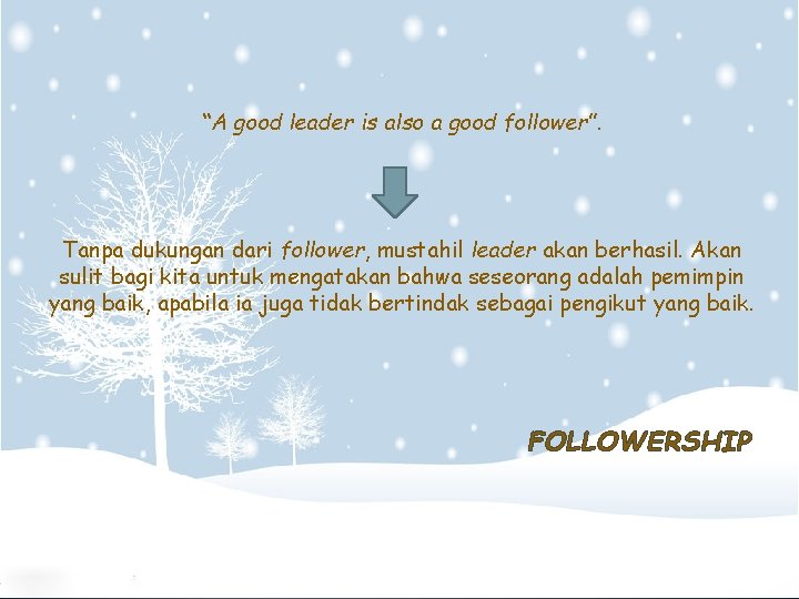 “A good leader is also a good follower”. Tanpa dukungan dari follower, mustahil leader