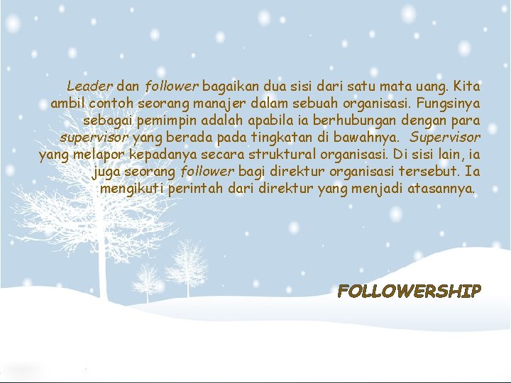 Leader dan follower bagaikan dua sisi dari satu mata uang. Kita ambil contoh seorang