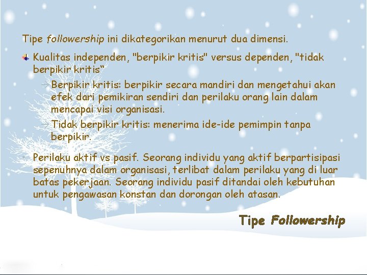 Tipe followership ini dikategorikan menurut dua dimensi. Kualitas independen, "berpikir kritis" versus dependen, "tidak