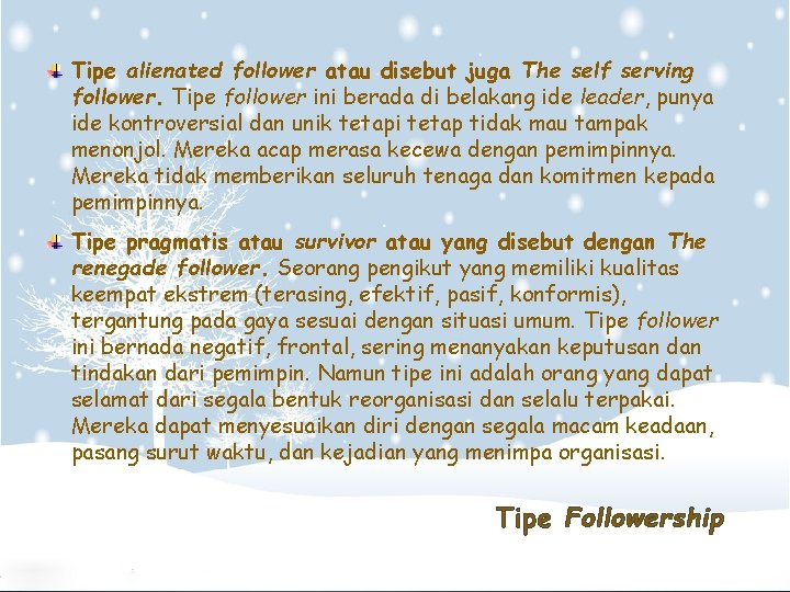 Tipe alienated follower atau disebut juga The self serving follower. Tipe follower ini berada