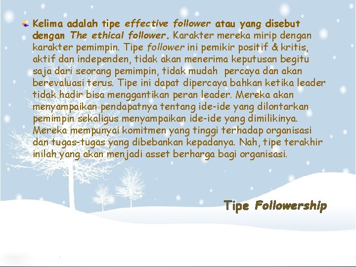 Kelima adalah tipe effective follower atau yang disebut dengan The ethical follower. Karakter mereka