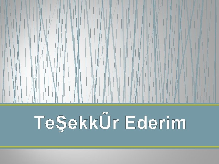 TeŞekkŰr Ederim 