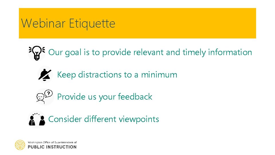 Webinar Etiquette Our goal is to provide relevant and timely information Keep distractions to