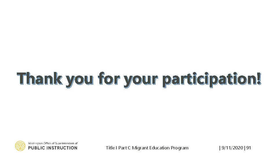 Thank you for your participation! Title I Part C Migrant Education Program | 9/11/2020