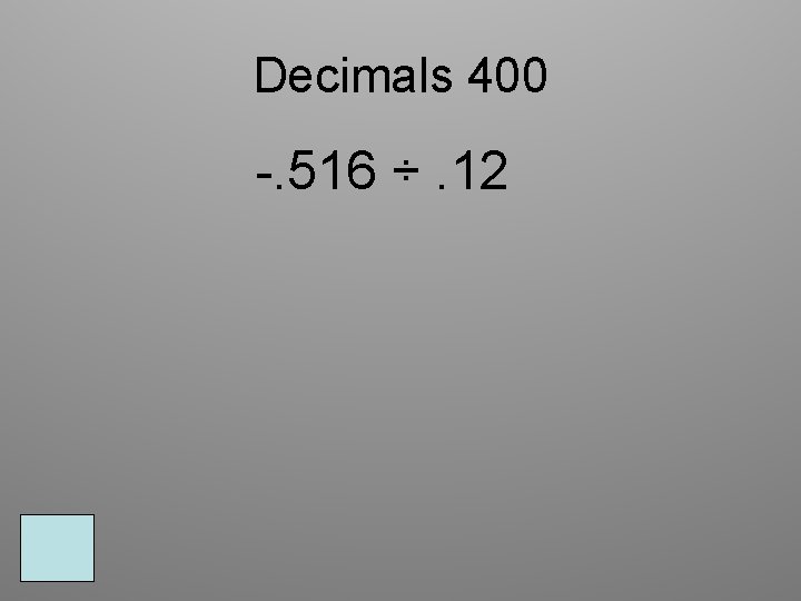 Decimals 400 -. 516 ÷. 12 