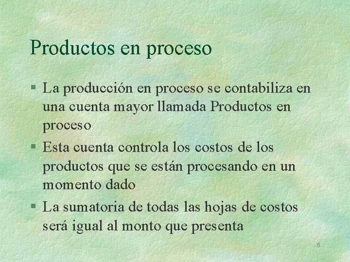 Productos en proceso § La producción en proceso se contabiliza en una cuenta mayor