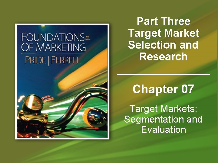Part Three Target Market Selection and Research Chapter 07 Target Markets: Segmentation and Evaluation