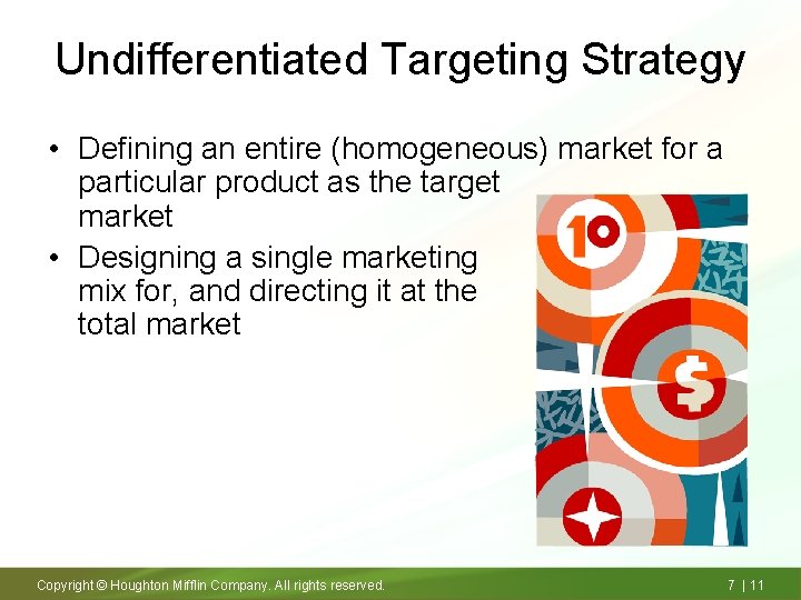 Undifferentiated Targeting Strategy • Defining an entire (homogeneous) market for a particular product as
