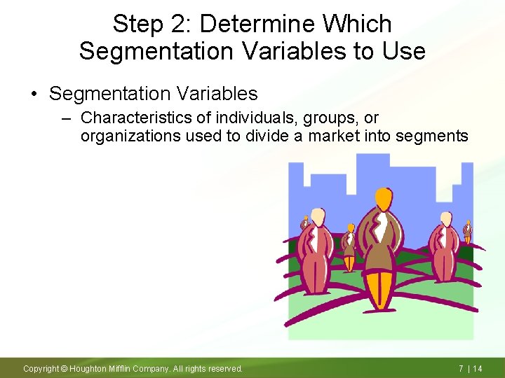 Step 2: Determine Which Segmentation Variables to Use • Segmentation Variables – Characteristics of