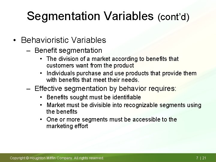 Segmentation Variables (cont’d) • Behavioristic Variables – Benefit segmentation • The division of a