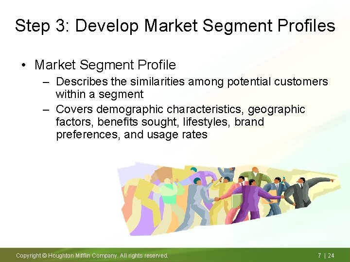 Step 3: Develop Market Segment Profiles • Market Segment Profile – Describes the similarities