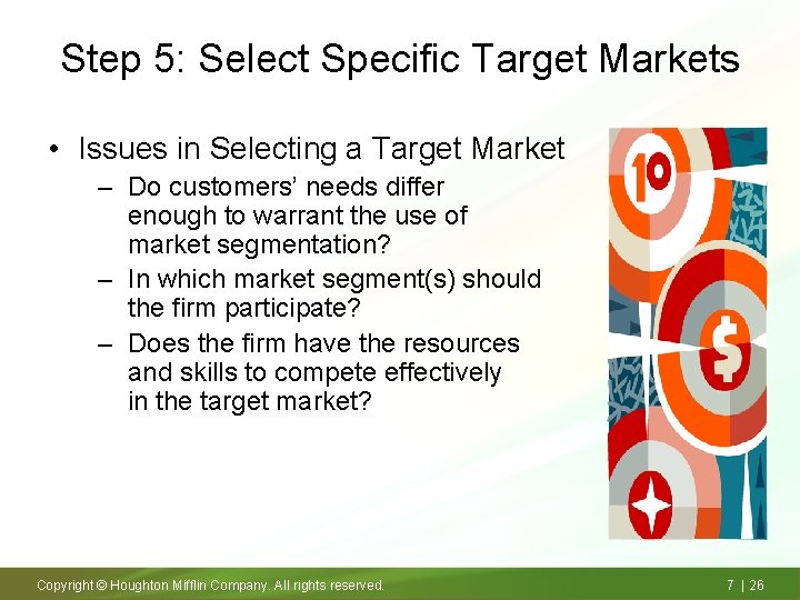 Step 5: Select Specific Target Markets • Issues in Selecting a Target Market –