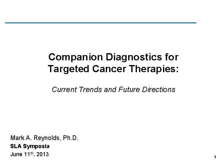 Companion Diagnostics for Targeted Cancer Therapies: Current Trends and Future Directions Mark A. Reynolds,