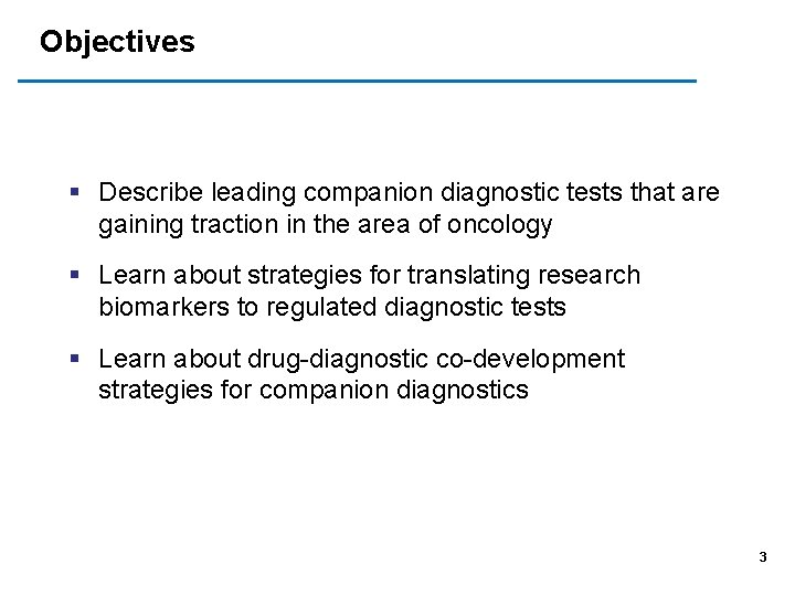 Objectives § Describe leading companion diagnostic tests that are gaining traction in the area