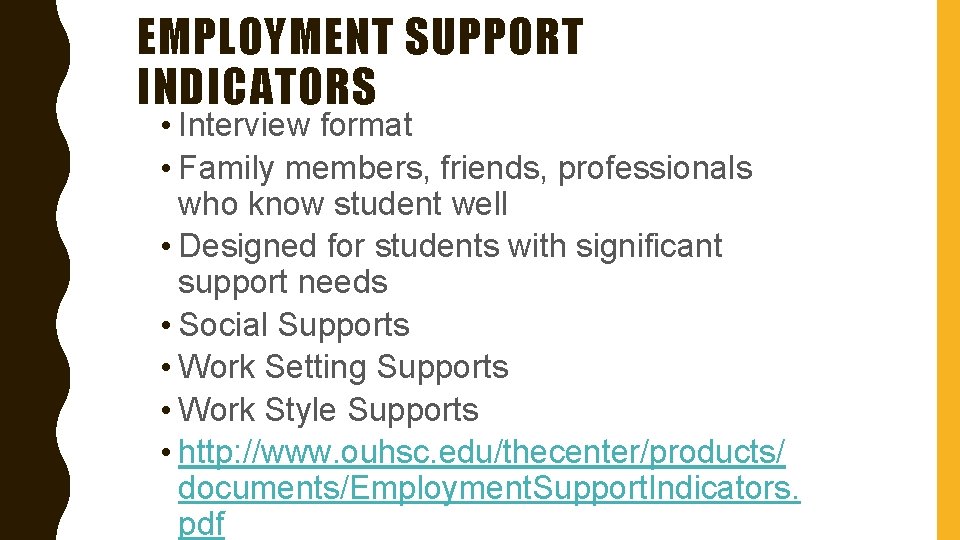 EMPLOYMENT SUPPORT INDICATORS • Interview format • Family members, friends, professionals who know student