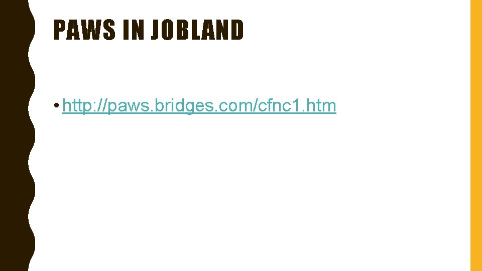 PAWS IN JOBLAND • http: //paws. bridges. com/cfnc 1. htm 