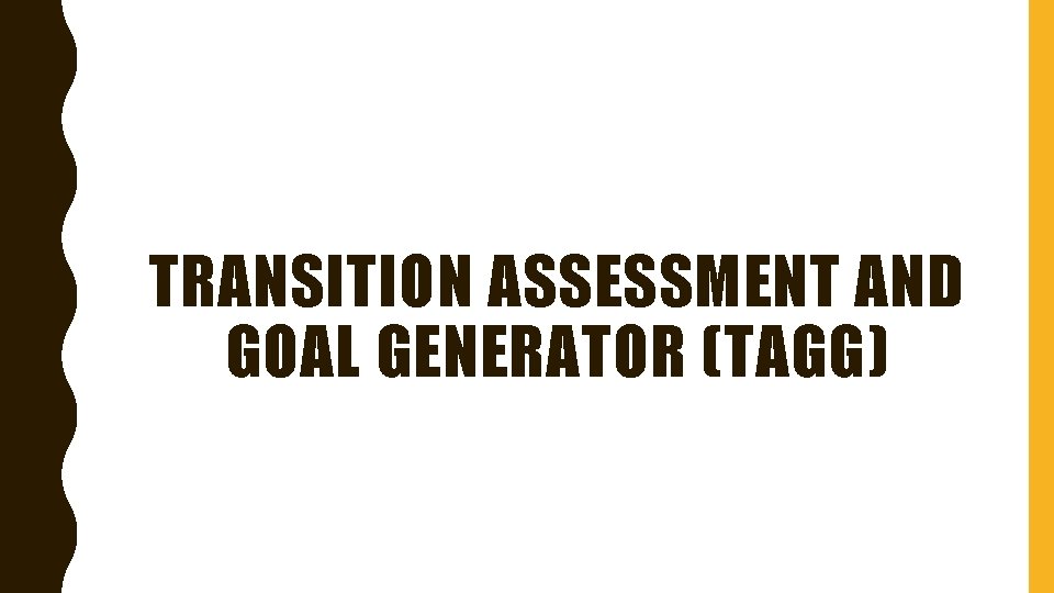 TRANSITION ASSESSMENT AND GOAL GENERATOR (TAGG) 