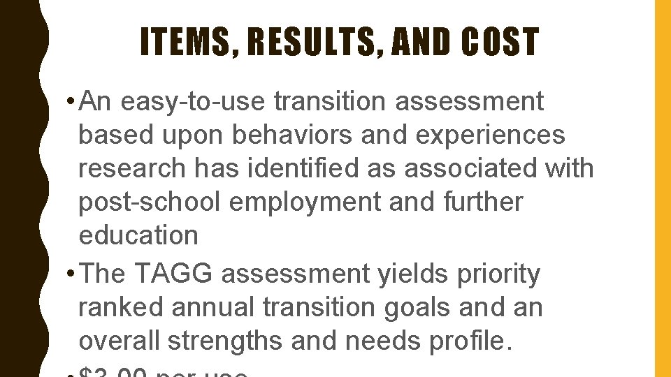 ITEMS, RESULTS, AND COST • An easy-to-use transition assessment based upon behaviors and experiences