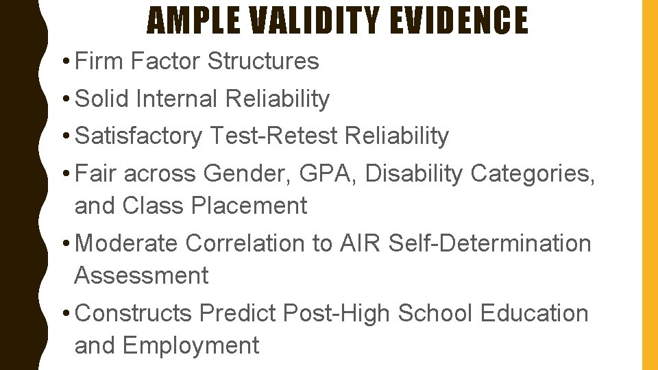 AMPLE VALIDITY EVIDENCE • Firm Factor Structures • Solid Internal Reliability • Satisfactory Test-Retest