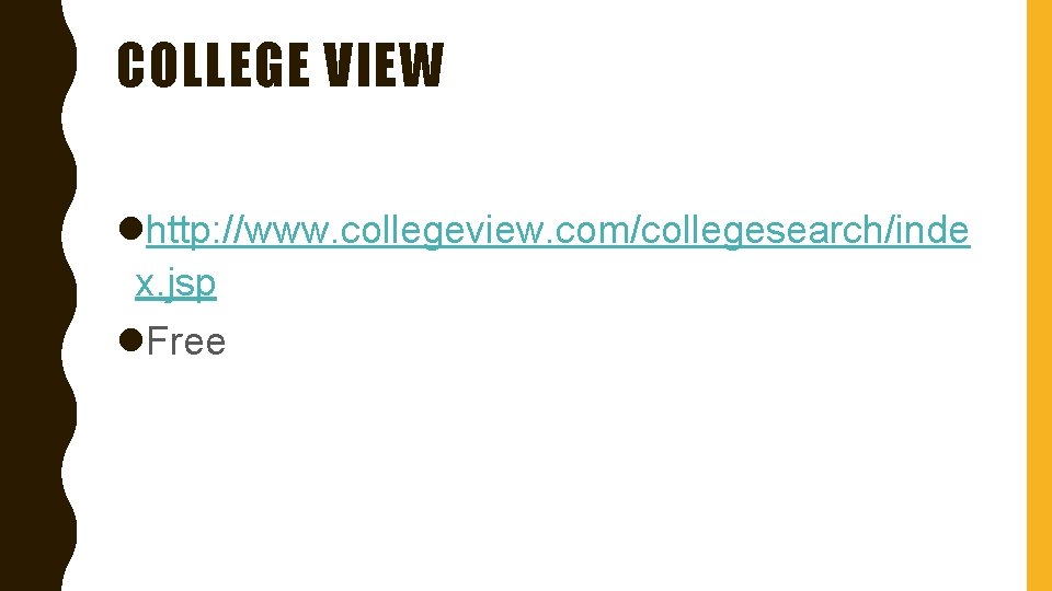 COLLEGE VIEW lhttp: //www. collegeview. com/collegesearch/inde x. jsp l. Free 