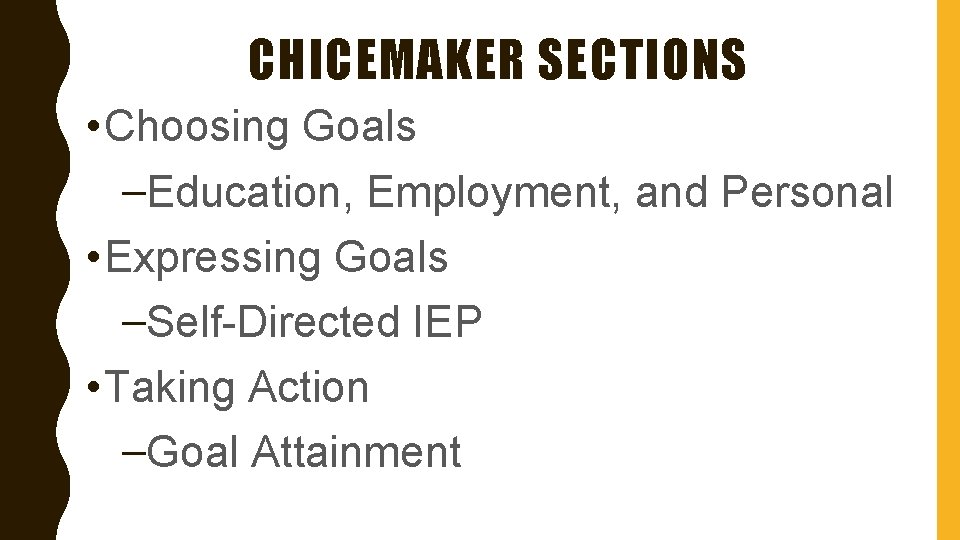 CHICEMAKER SECTIONS • Choosing Goals –Education, Employment, and Personal • Expressing Goals –Self-Directed IEP
