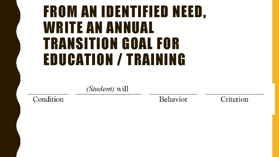 FROM AN IDENTIFIED NEED, WRITE AN ANNUAL TRANSITION GOAL FOR EDUCATION / TRAINING 