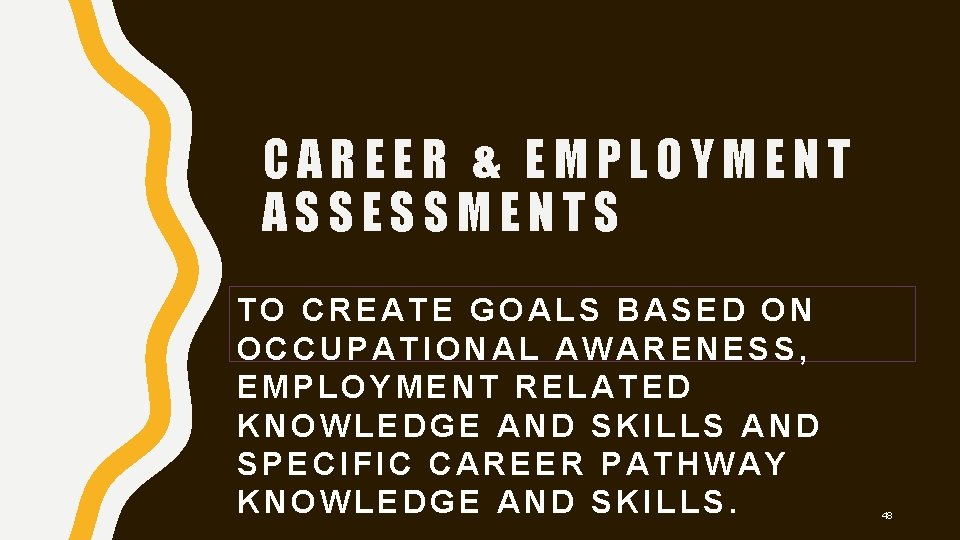 CAREER & EMPLOYMENT ASSESSMENTS TO CREATE GOALS BASED ON OCCUPATIONAL AWARENESS, EMPLOYMENT RELATED KNOWLEDGE