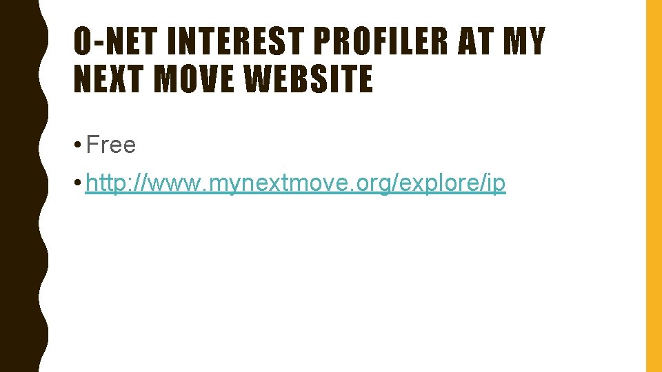 O-NET INTEREST PROFILER AT MY NEXT MOVE WEBSITE • Free • http: //www. mynextmove.