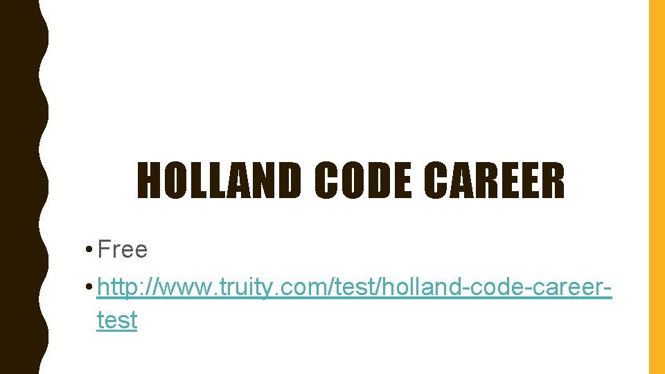 HOLLAND CODE CAREER • Free • http: //www. truity. com/test/holland-code-careertest 