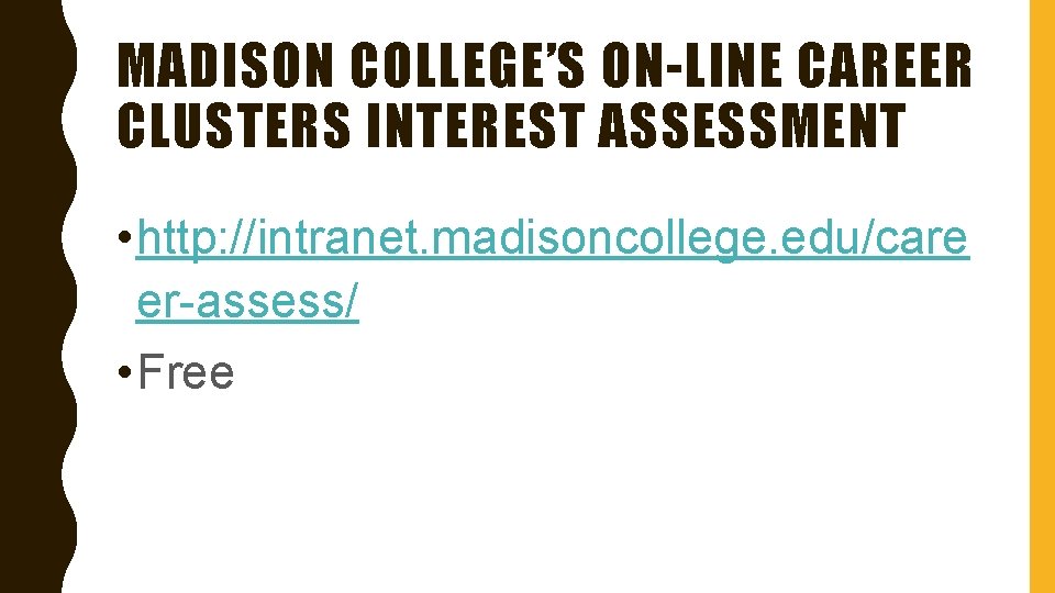 MADISON COLLEGE’S ON-LINE CAREER CLUSTERS INTEREST ASSESSMENT • http: //intranet. madisoncollege. edu/care er-assess/ •