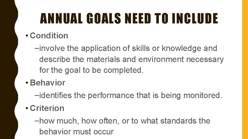 ANNUAL GOALS NEED TO INCLUDE • Condition –involve the application of skills or knowledge