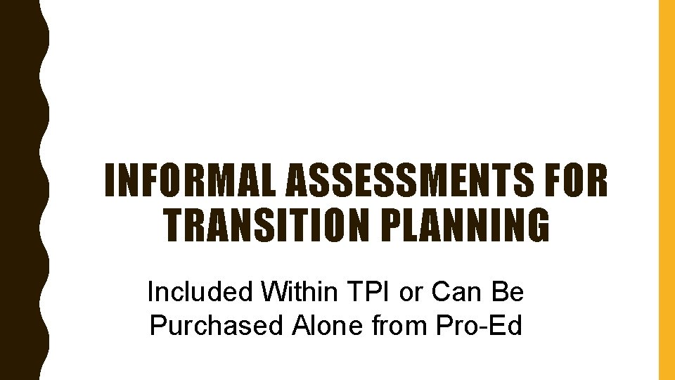 INFORMAL ASSESSMENTS FOR TRANSITION PLANNING Included Within TPI or Can Be Purchased Alone from