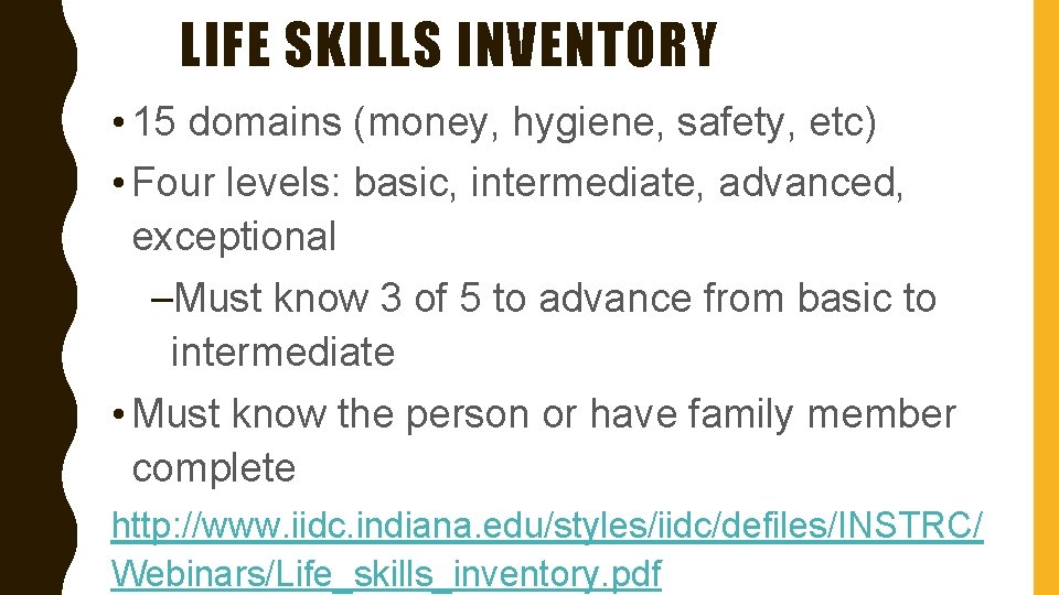 LIFE SKILLS INVENTORY • 15 domains (money, hygiene, safety, etc) • Four levels: basic,