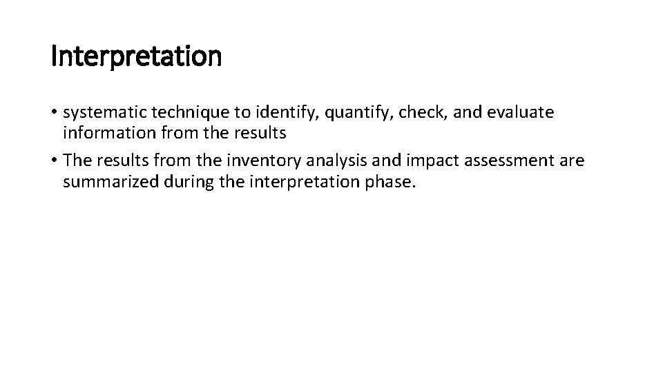 Interpretation • systematic technique to identify, quantify, check, and evaluate information from the results