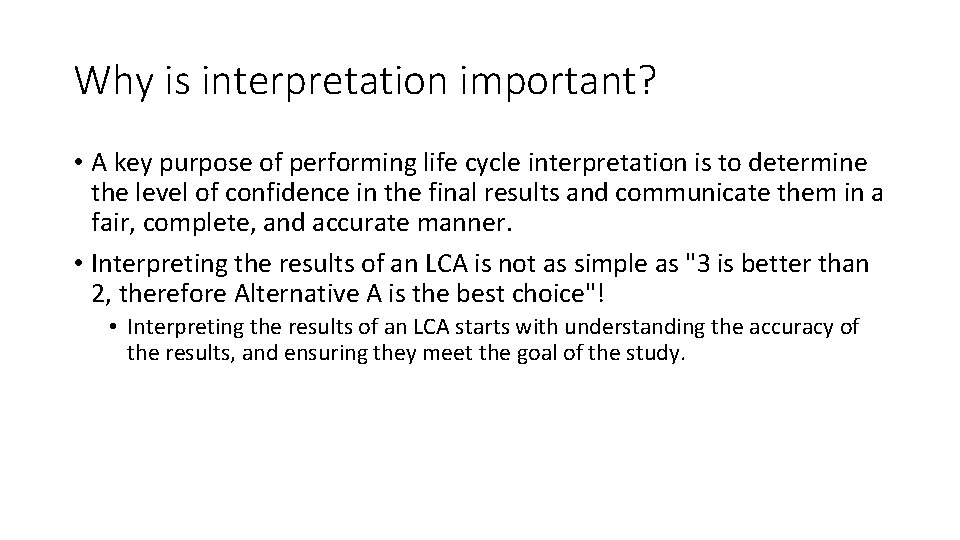 Why is interpretation important? • A key purpose of performing life cycle interpretation is
