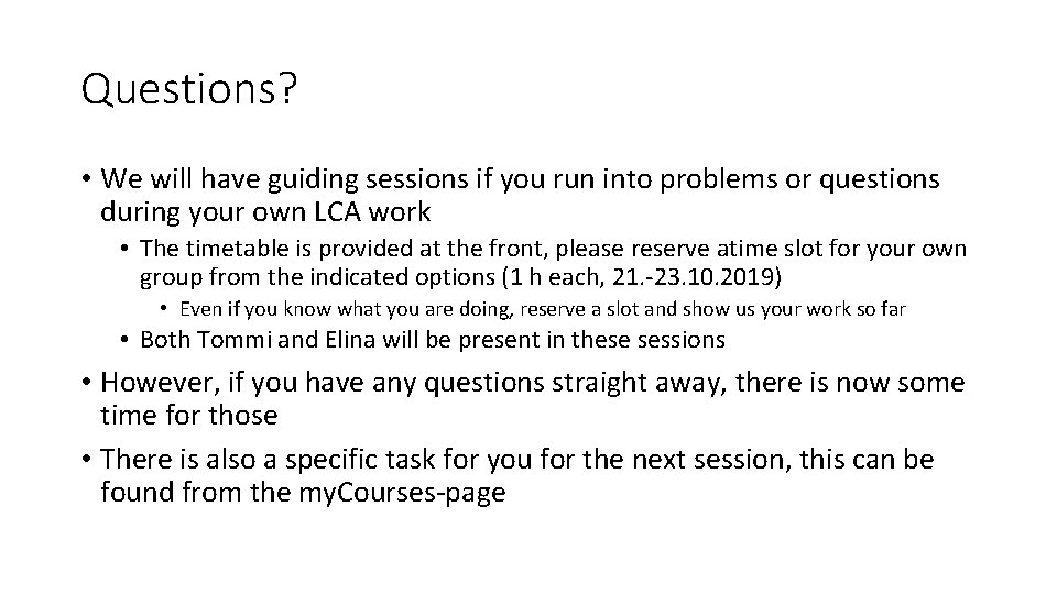 Questions? • We will have guiding sessions if you run into problems or questions