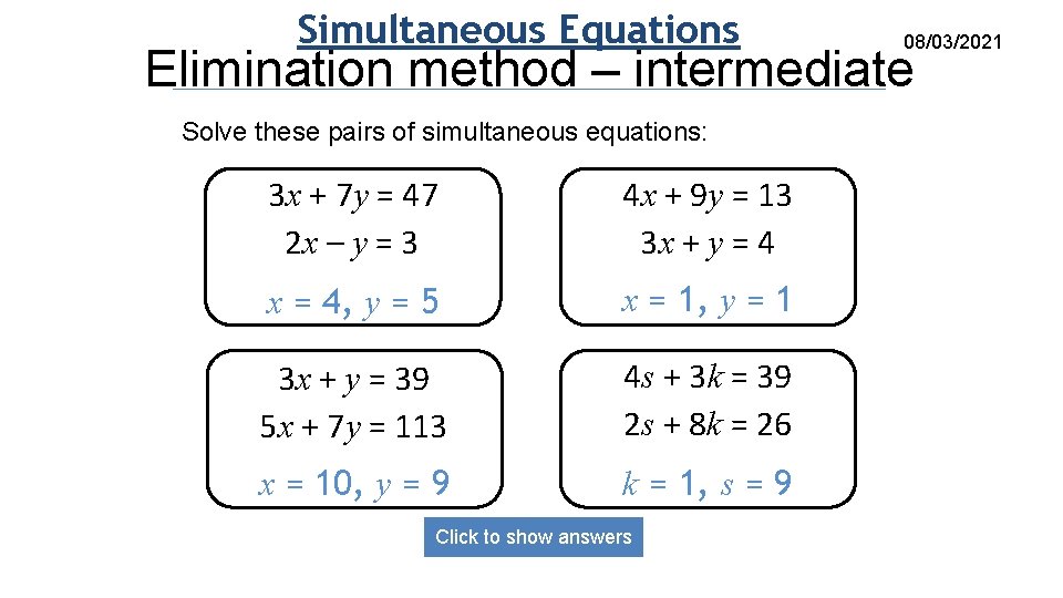 Simultaneous Equations 08/03/2021 Elimination method – intermediate Solve these pairs of simultaneous equations: 3