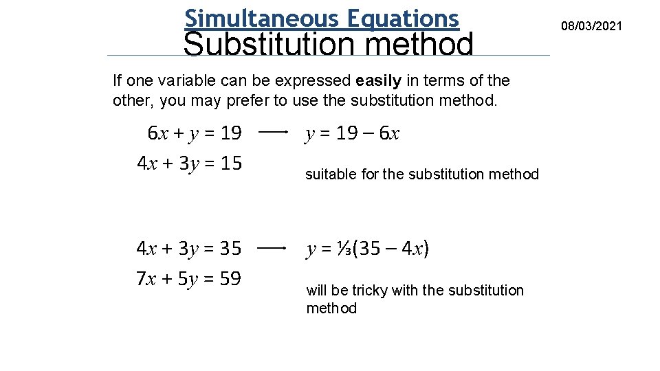 Simultaneous Equations Substitution method If one variable can be expressed easily in terms of