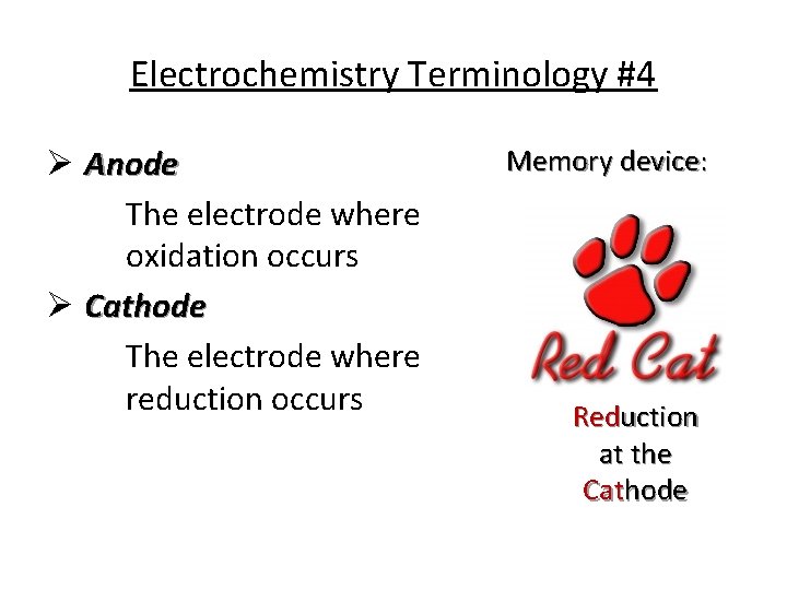 Electrochemistry Terminology #4 Ø Anode The electrode where oxidation occurs Ø Cathode The electrode Electrochemistry Terminology #4 Ø Anode The electrode where oxidation occurs Ø Cathode The electrode