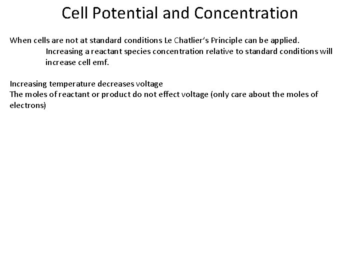 Cell Potential and Concentration When cells are not at standard conditions Le Chatlier’s Principle Cell Potential and Concentration When cells are not at standard conditions Le Chatlier’s Principle