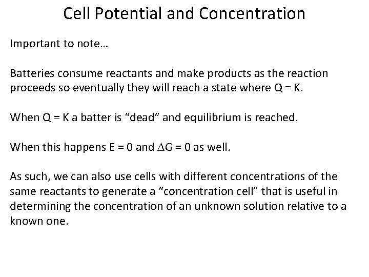 Cell Potential and Concentration Important to note… Batteries consume reactants and make products as Cell Potential and Concentration Important to note… Batteries consume reactants and make products as