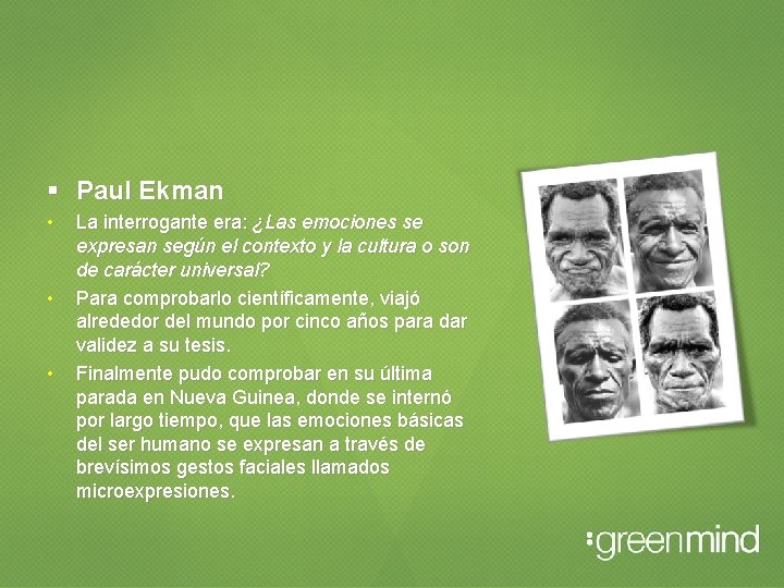  Paul Ekman • • • La interrogante era: ¿Las emociones se expresan según