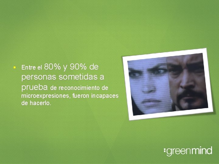  Entre el 80% y 90% de personas sometidas a prueba de reconocimiento de