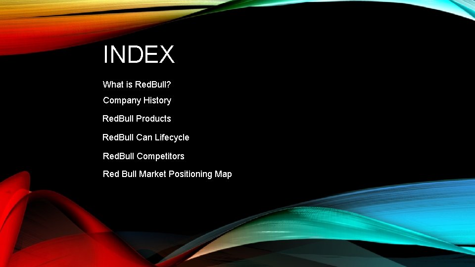 INDEX What is Red. Bull? Company History Red. Bull Products Red. Bull Can Lifecycle